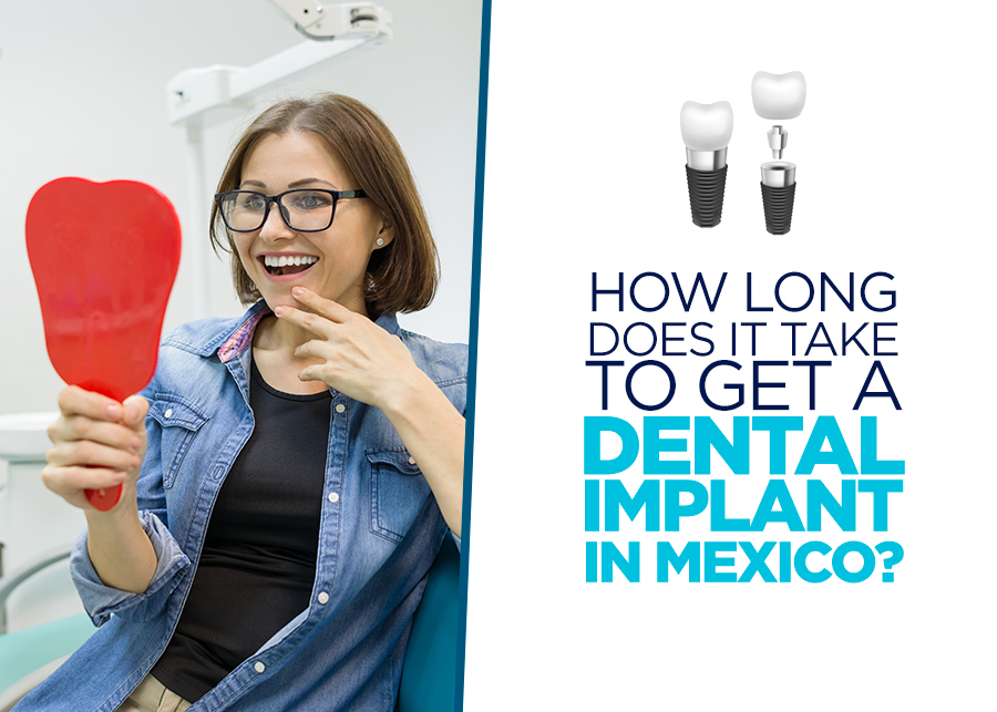 How long does it take to get a dental implant in Mexico?