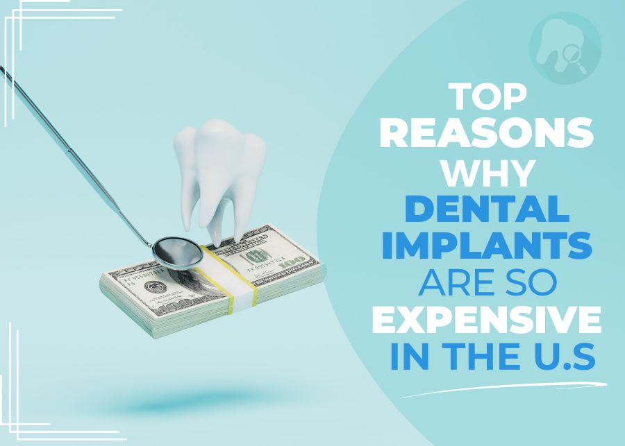 Top Reasons Why Dental Implants Are So Expensive in the U.S