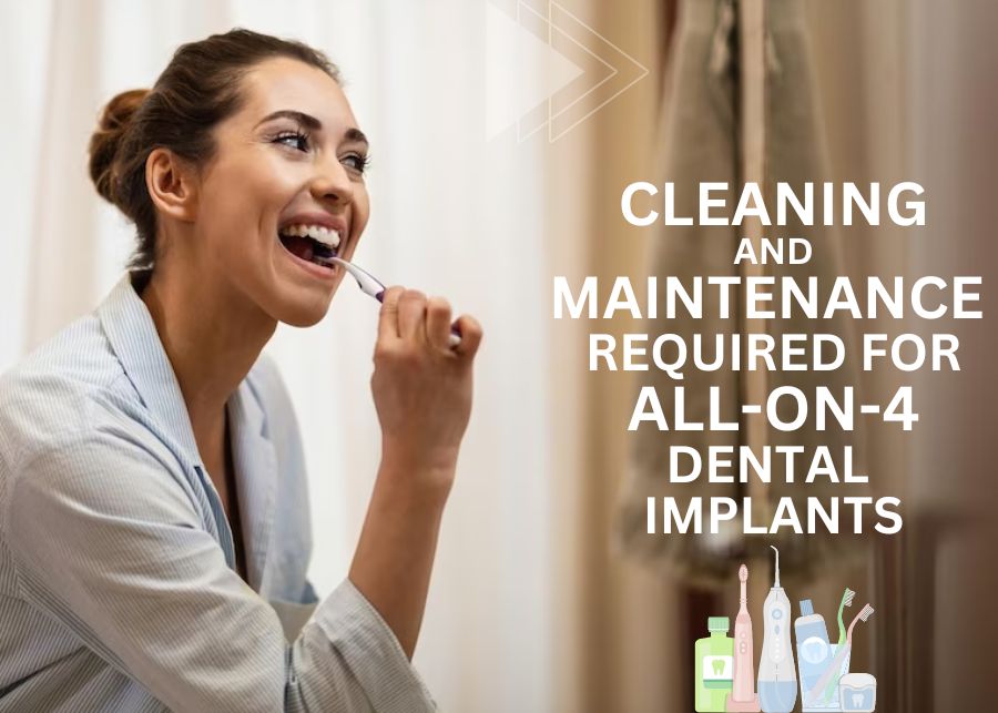 Cleaning and Maintenance required for All-on-4 Dental Implants