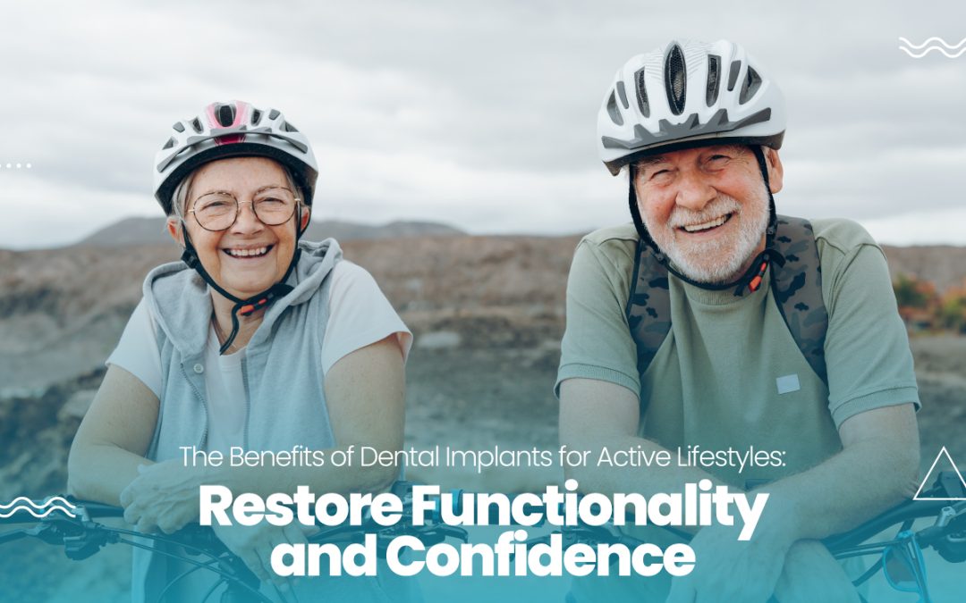 The Benefits of Dental Implants for Active Lifestyles: Restore Functionality and Confidence